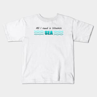 All I need is Vitamin SEA Kids T-Shirt